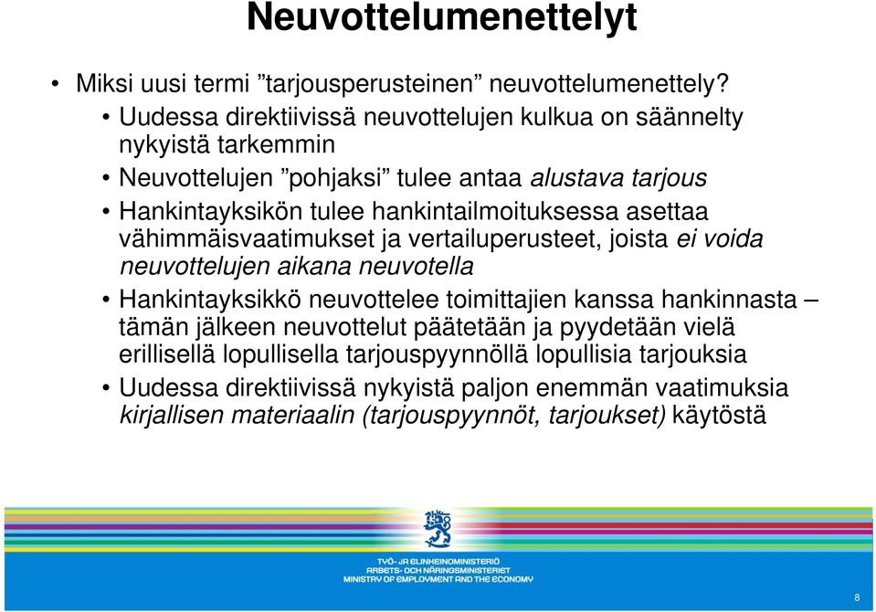 hankintailmoituksessa asettaa vähimmäisvaatimukset ja vertailuperusteet, joista ei voida neuvottelujen aikana neuvotella Hankintayksikkö neuvottelee toimittajien