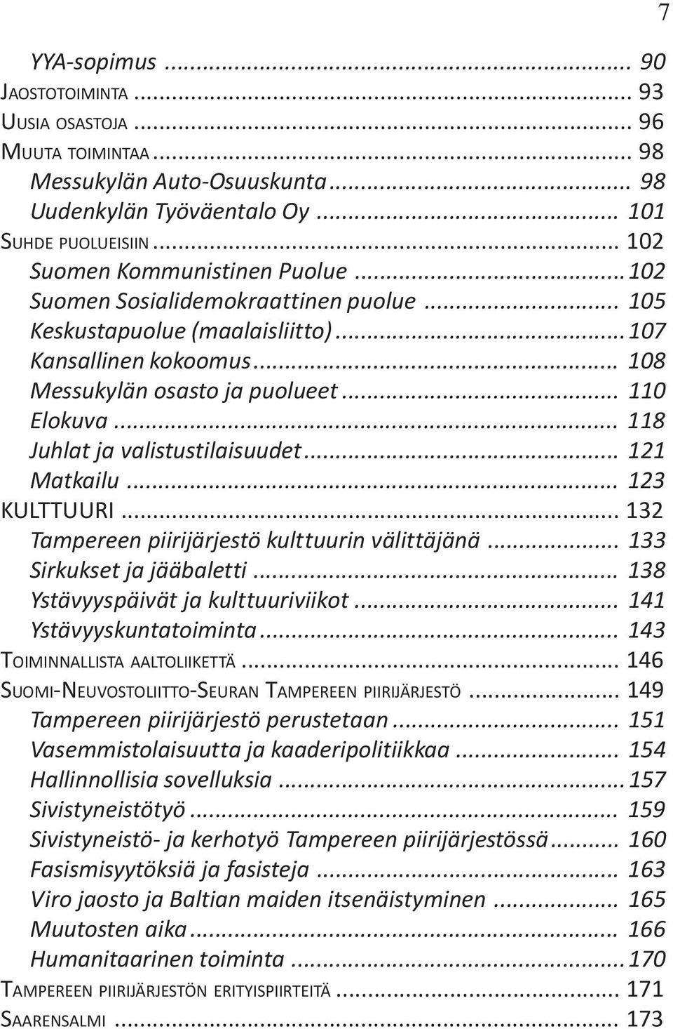 .. 121 Matkailu... 123 KULTTUURI... 132 Tampereen piirijärjestö kulttuurin välittäjänä... 133 Sirkukset ja jääbaletti... 138 Ystävyyspäivät ja kulttuuriviikot... 141 Ystävyyskuntatoiminta.