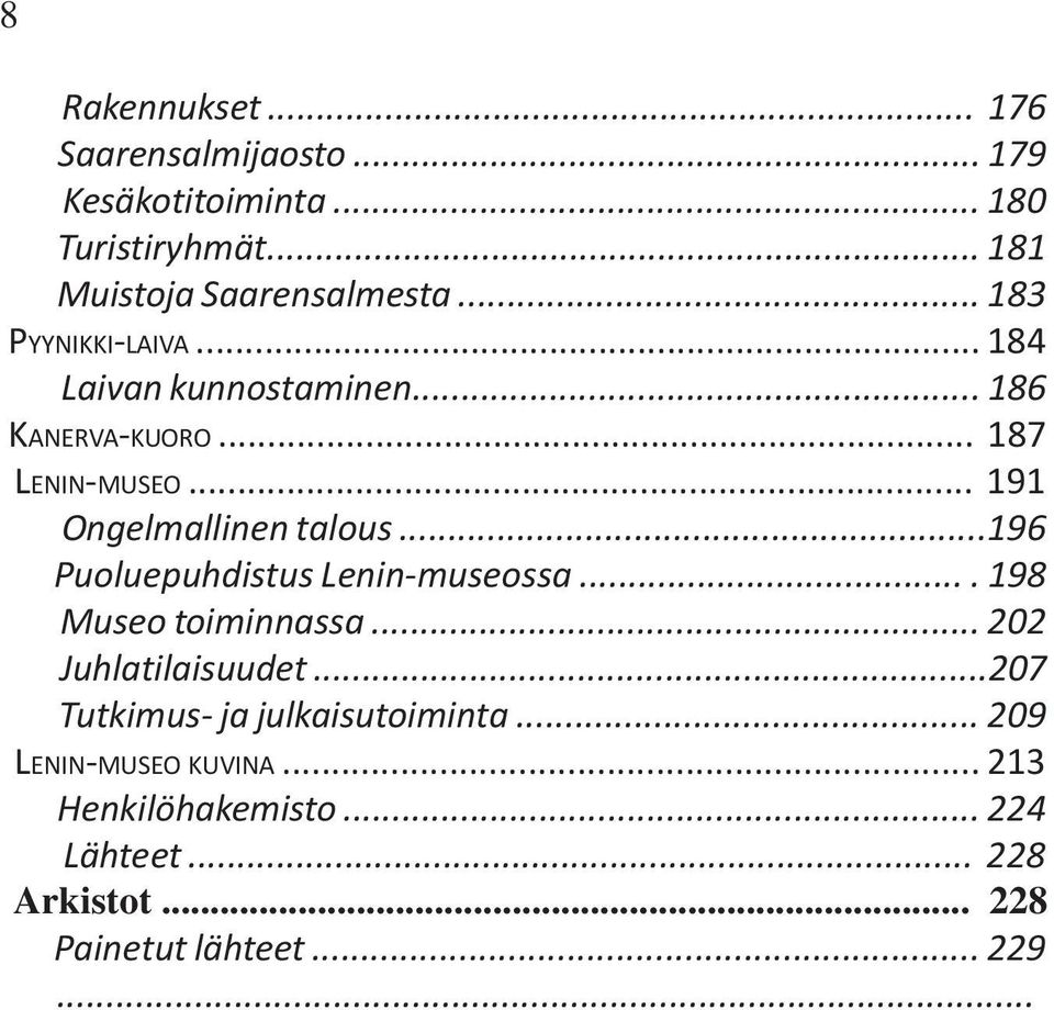 ..196 Puoluepuhdistus Lenin-museossa.... 198 Museo toiminnassa... 202 Juhlatilaisuudet.