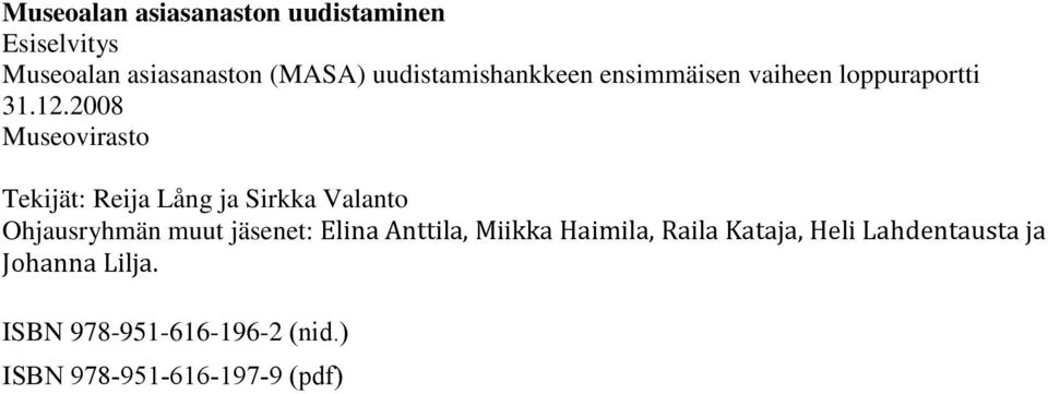 2008 Museovirasto Tekijät: Reija Lång ja Sirkka Valanto Ohjausryhmän muut jäsenet: Elina