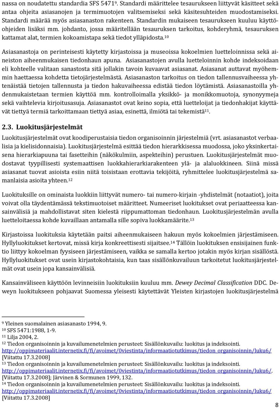 johdanto, jossa määritellään tesauruksen tarkoitus, kohderyhmä, tesauruksen kattamat alat, termien kokoamistapa sekä tiedot ylläpidosta.