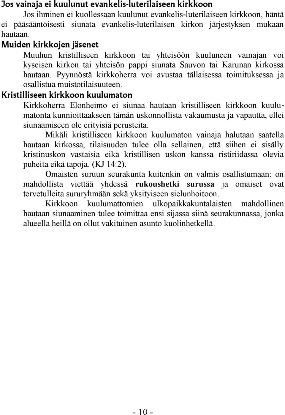 Pyynnöstä kirkkoherra voi avustaa tällaisessa toimituksessa ja osallistua muistotilaisuuteen.