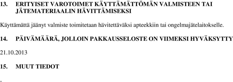 toimitetaan hävitettäväksi apteekkiin tai ongelmajätelaitokselle.