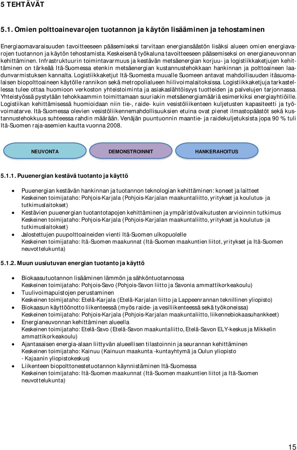 käytön tehostamista. Keskeisenä työkaluna tavoitteeseen pääsemiseksi on energianeuvonnan kehittäminen.