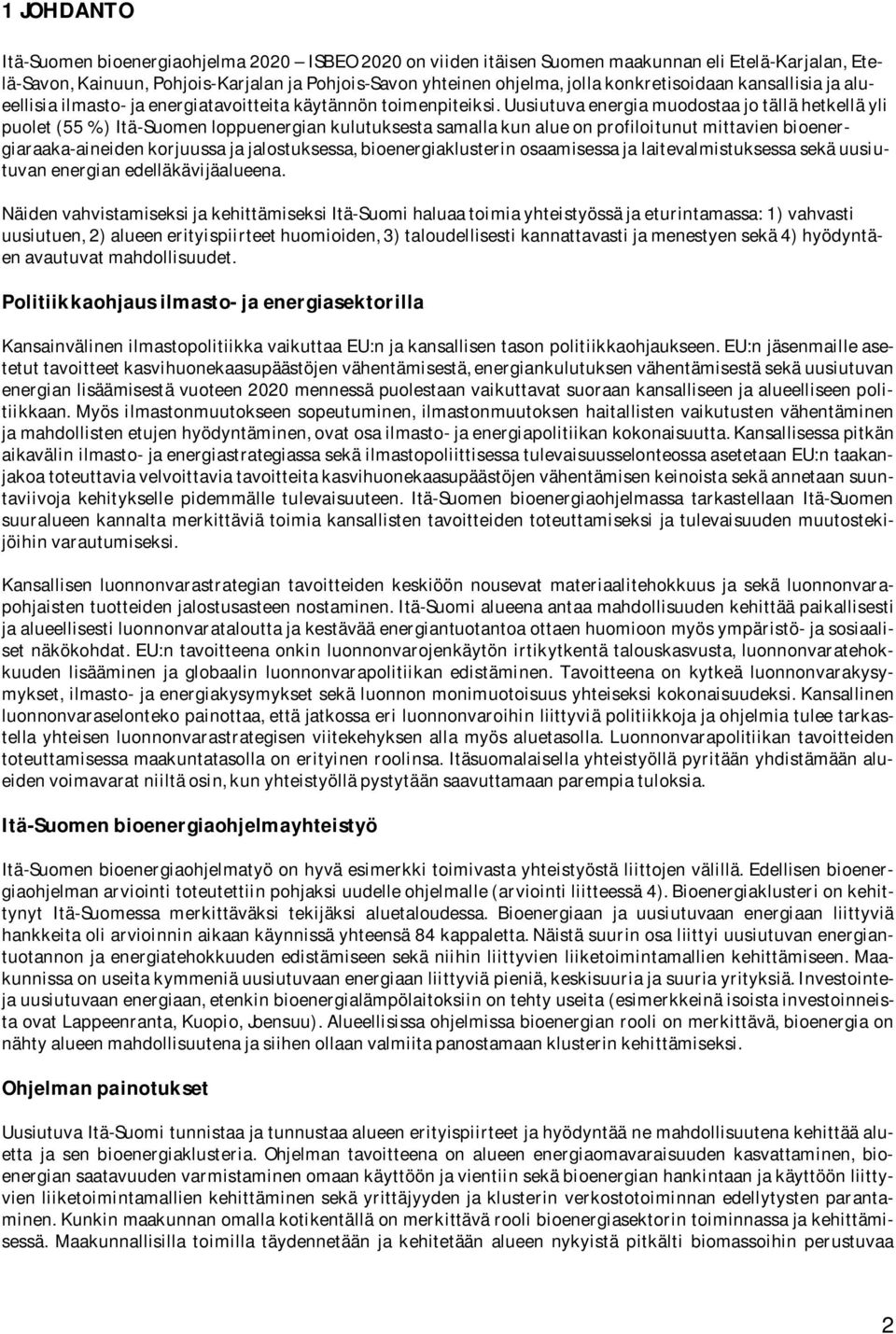 Uusiutuva energia muodostaa jo tällä hetkellä yli puolet (55 %) Itä-Suomen loppuenergian kulutuksesta samalla kun alue on profiloitunut mittavien bioenergiaraaka-aineiden korjuussa ja jalostuksessa,