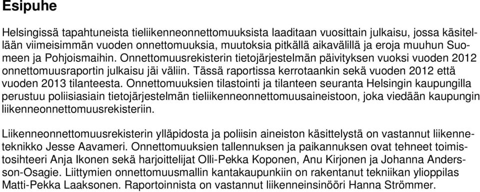 Tässä raportissa kerrotaankin sekä vuoden 2012 että vuoden 2013 tilanteesta.