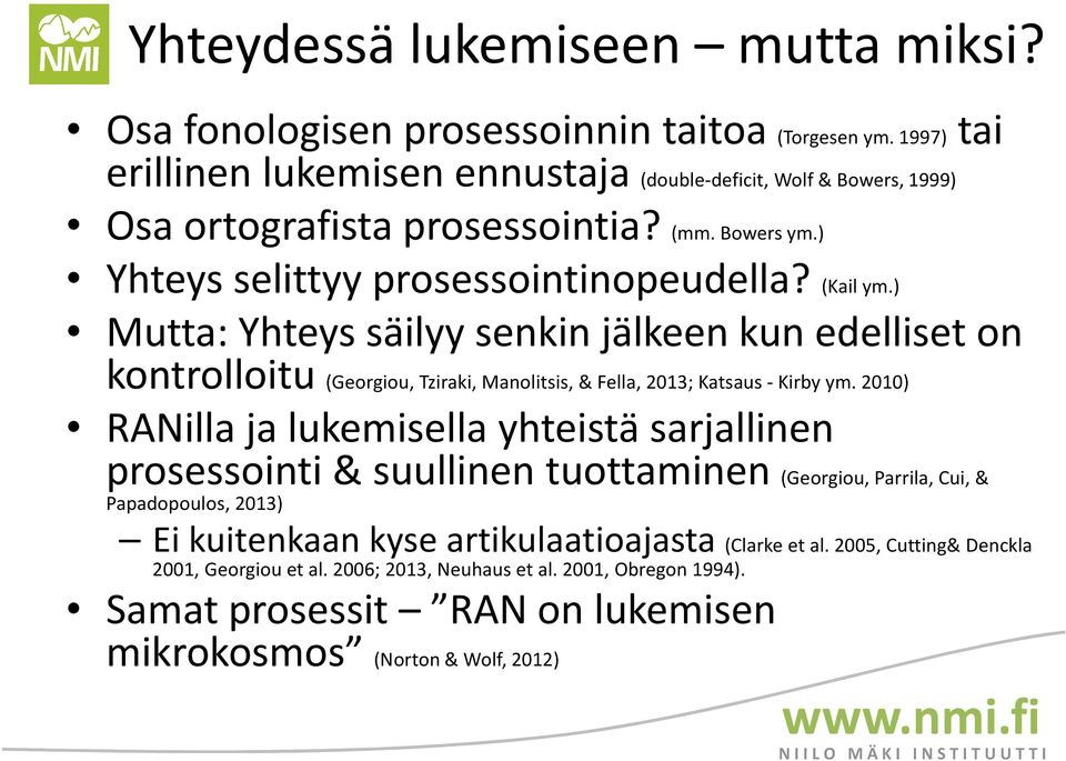 ) Mutta: Yhteys säilyy senkin jälkeen kun edelliset on kontrolloitu (Georgiou, Tziraki, Manolitsis, & Fella, 2013; Katsaus - Kirby ym.