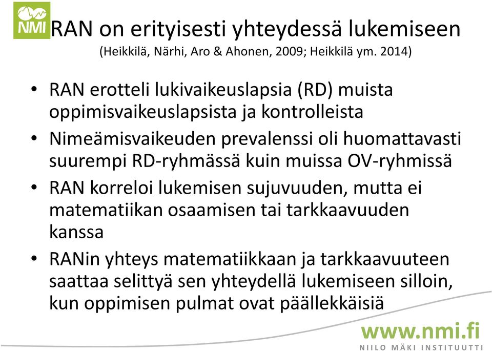 huomattavasti suurempi RD-ryhmässä kuin muissa OV-ryhmissä RAN korreloi lukemisen sujuvuuden, mutta ei matematiikan osaamisen