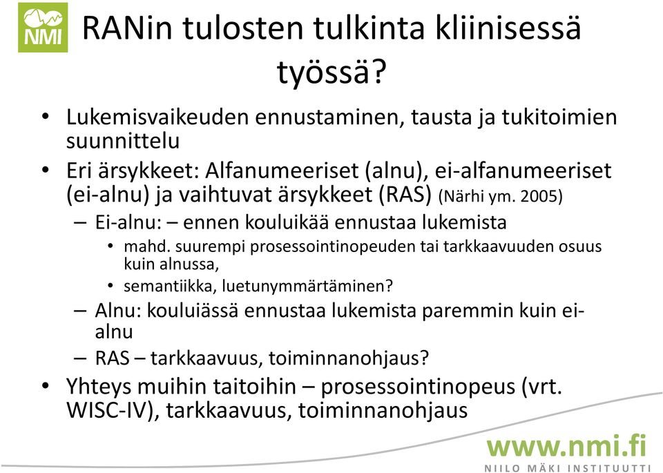 vaihtuvat ärsykkeet (RAS) (Närhi ym. 2005) Ei-alnu: ennen kouluikää ennustaa lukemista mahd.