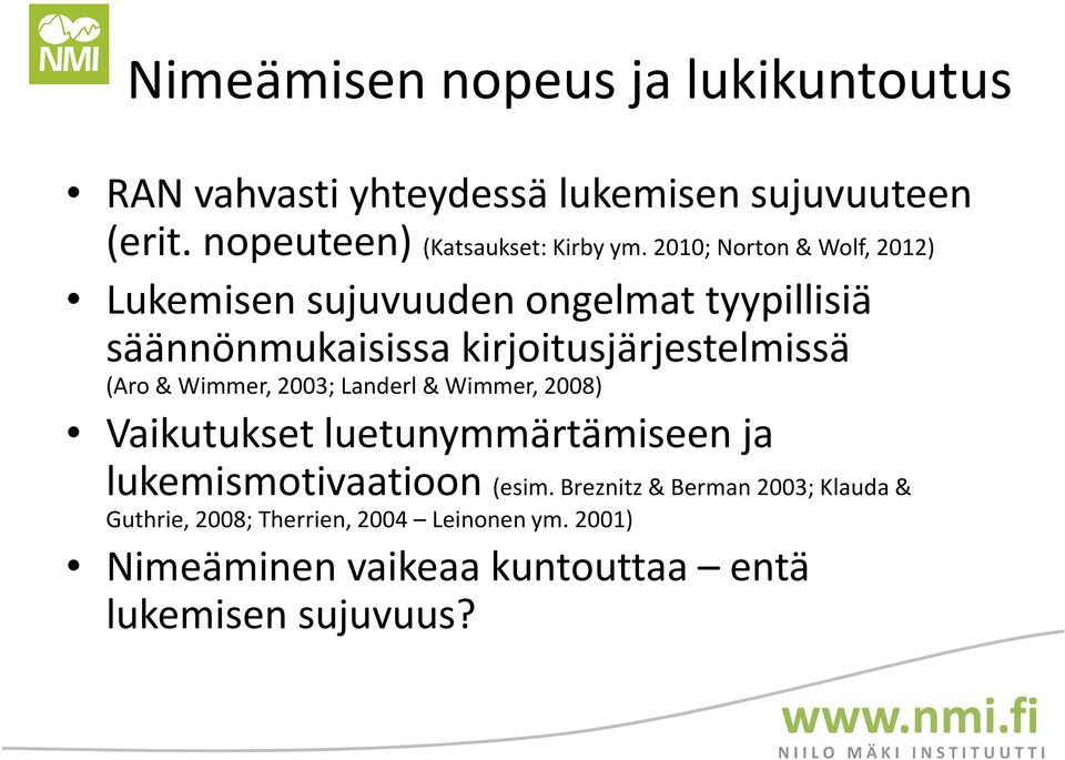 2010; Norton & Wolf, 2012) Lukemisen sujuvuuden ongelmat tyypillisiä säännönmukaisissa kirjoitusjärjestelmissä (Aro &