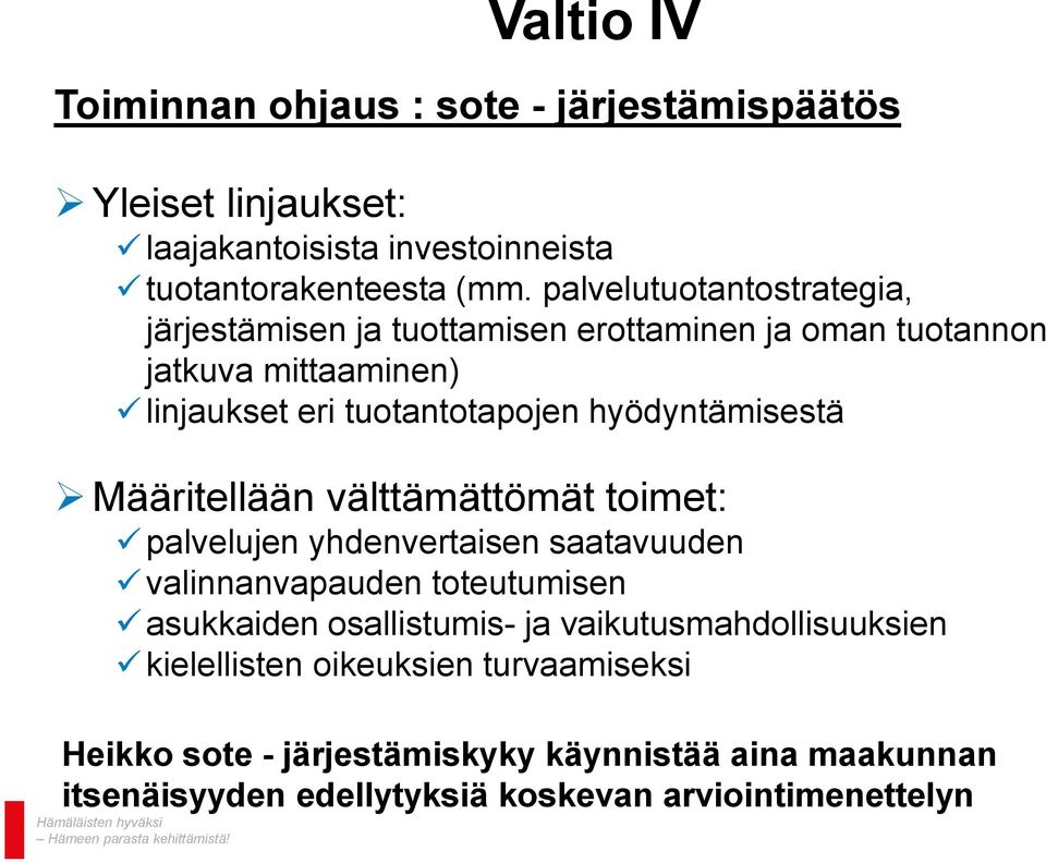 hyödyntämisestä Määritellään välttämättömät toimet: palvelujen yhdenvertaisen saatavuuden valinnanvapauden toteutumisen asukkaiden osallistumis- ja