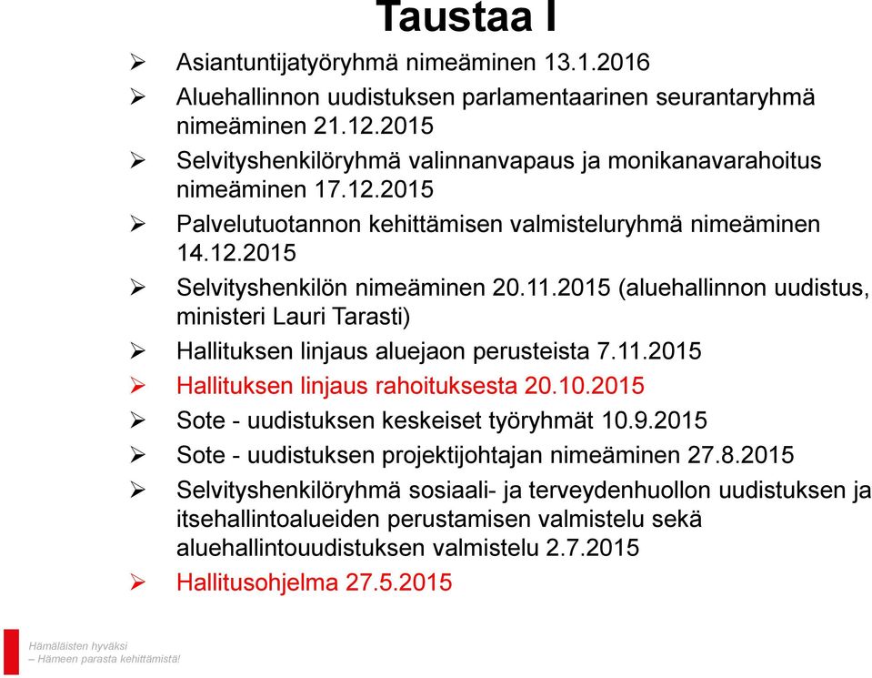 2015 (aluehallinnon uudistus, ministeri Lauri Tarasti) Hallituksen linjaus aluejaon perusteista 7.11.2015 Hallituksen linjaus rahoituksesta 20.10.