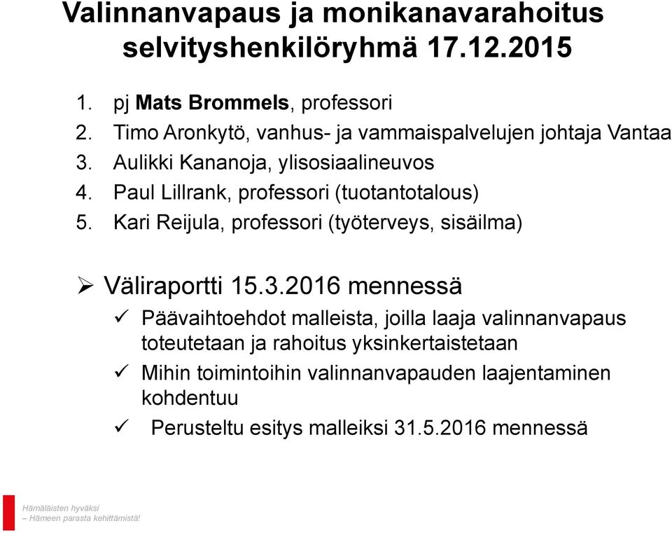 Paul Lillrank, professori (tuotantotalous) 5. Kari Reijula, professori (työterveys, sisäilma) Väliraportti 15.3.