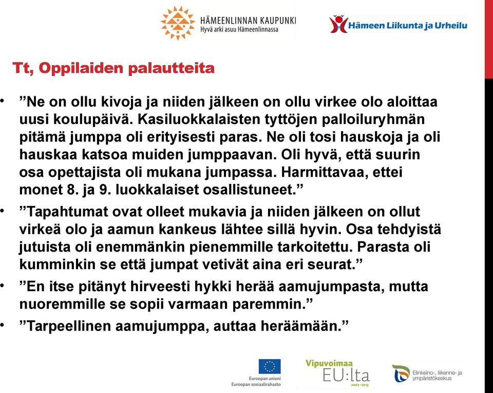 Oli hyvä, että suurin osa opettajista oli mukana jumpassa. Harmittavaa, ettei monet 8. ja 9. luokkalaiset osallistuneet.