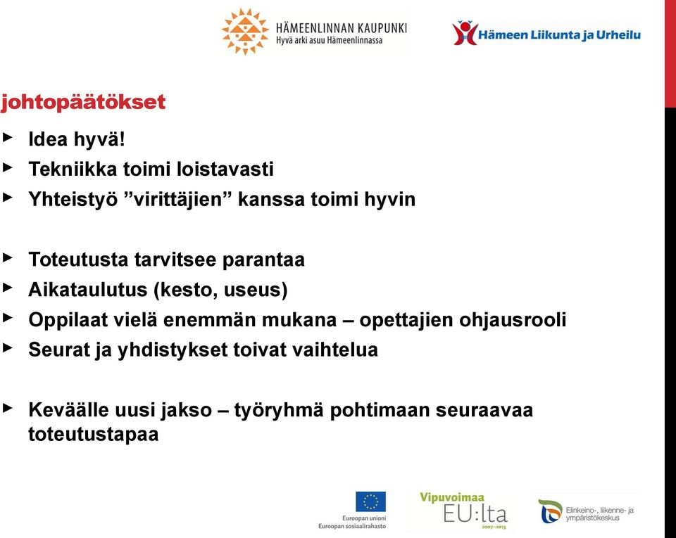 Toteutusta tarvitsee parantaa Aikataulutus (kesto, useus) Oppilaat vielä