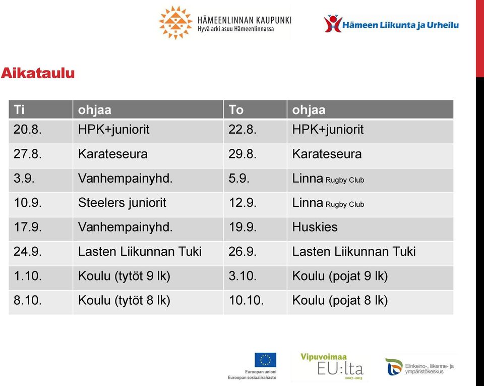 9. Huskies 24.9. Lasten Liikunnan Tuki 26.9. Lasten Liikunnan Tuki 1.10. Koulu (tytöt 9 lk) 3.