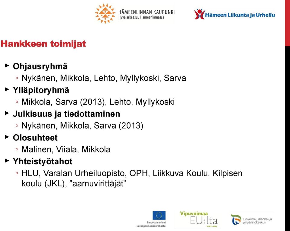 tiedottaminen Nykänen, Mikkola, Sarva (2013) Olosuhteet Malinen, Viiala, Mikkola