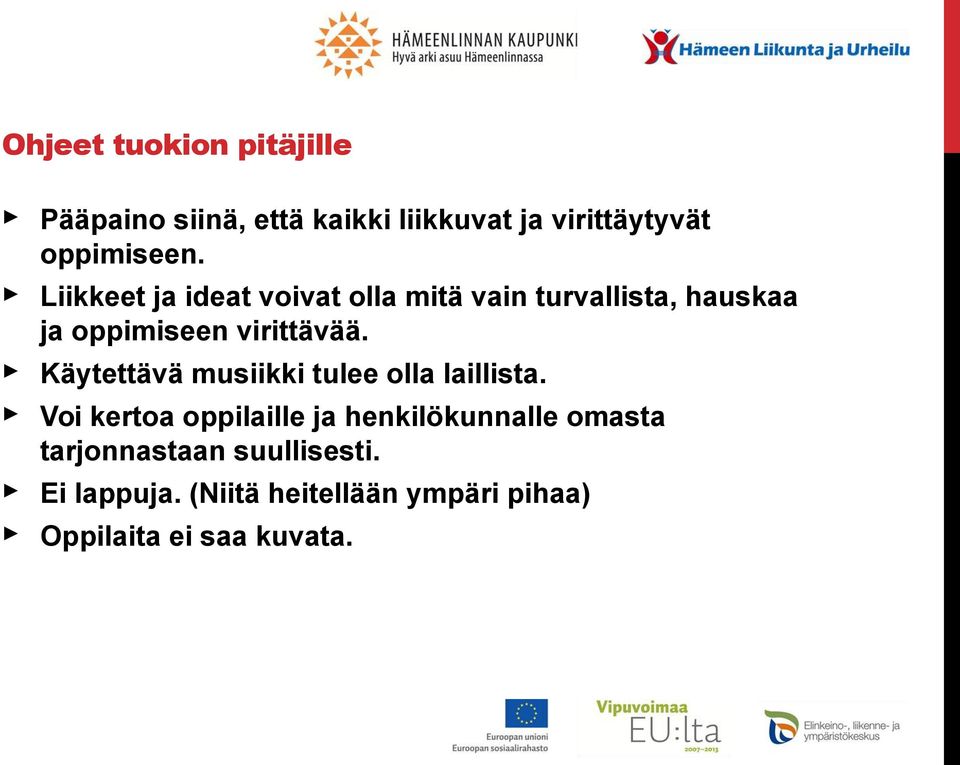 Käytettävä musiikki tulee olla laillista.