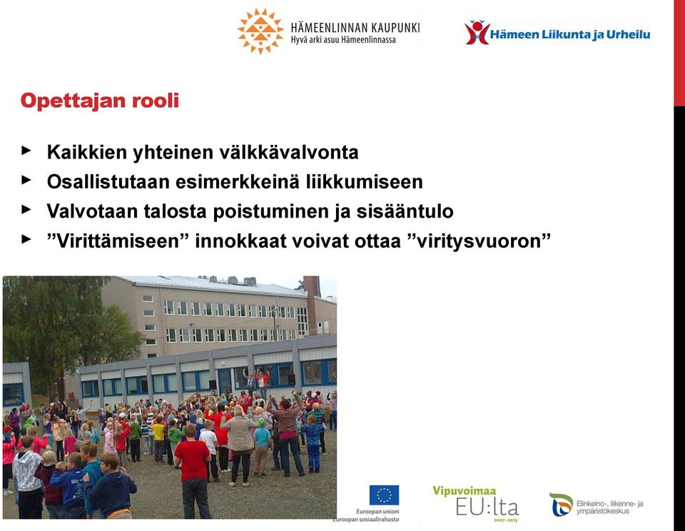 liikkumiseen Valvotaan talosta poistuminen ja