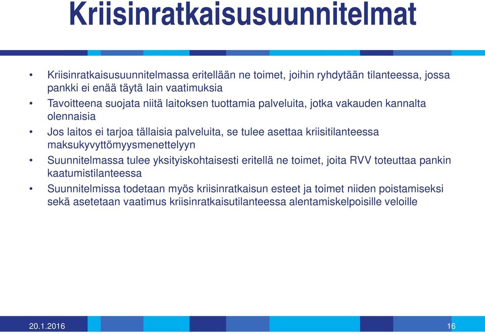 kriisitilanteessa maksukyvyttömyysmenettelyyn Suunnitelmassa tulee yksityiskohtaisesti eritellä ne toimet, joita RVV toteuttaa pankin kaatumistilanteessa