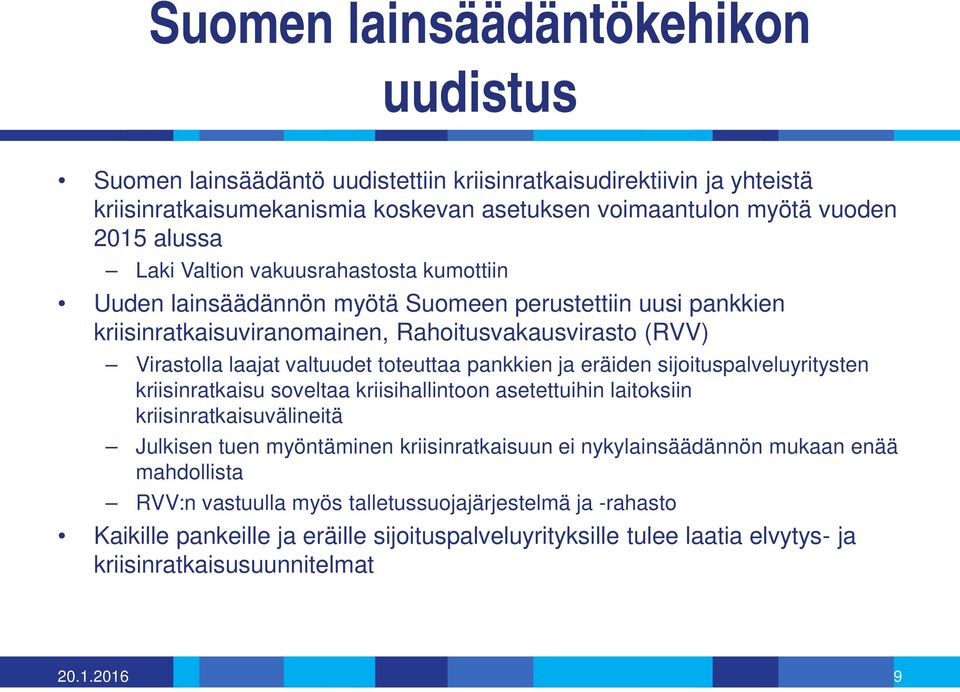 pankkien ja eräiden sijoituspalveluyritysten kriisinratkaisu soveltaa kriisihallintoon asetettuihin laitoksiin kriisinratkaisuvälineitä Julkisen tuen myöntäminen kriisinratkaisuun ei