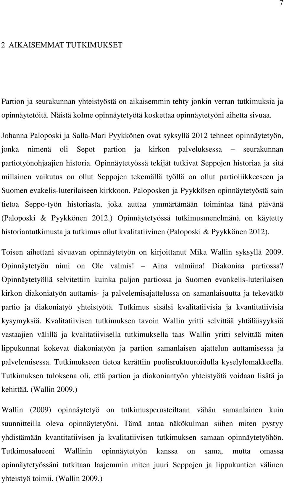 Opinnäytetyössä tekijät tutkivat Seppojen historiaa ja sitä millainen vaikutus on ollut Seppojen tekemällä työllä on ollut partioliikkeeseen ja Suomen evakelis-luterilaiseen kirkkoon.