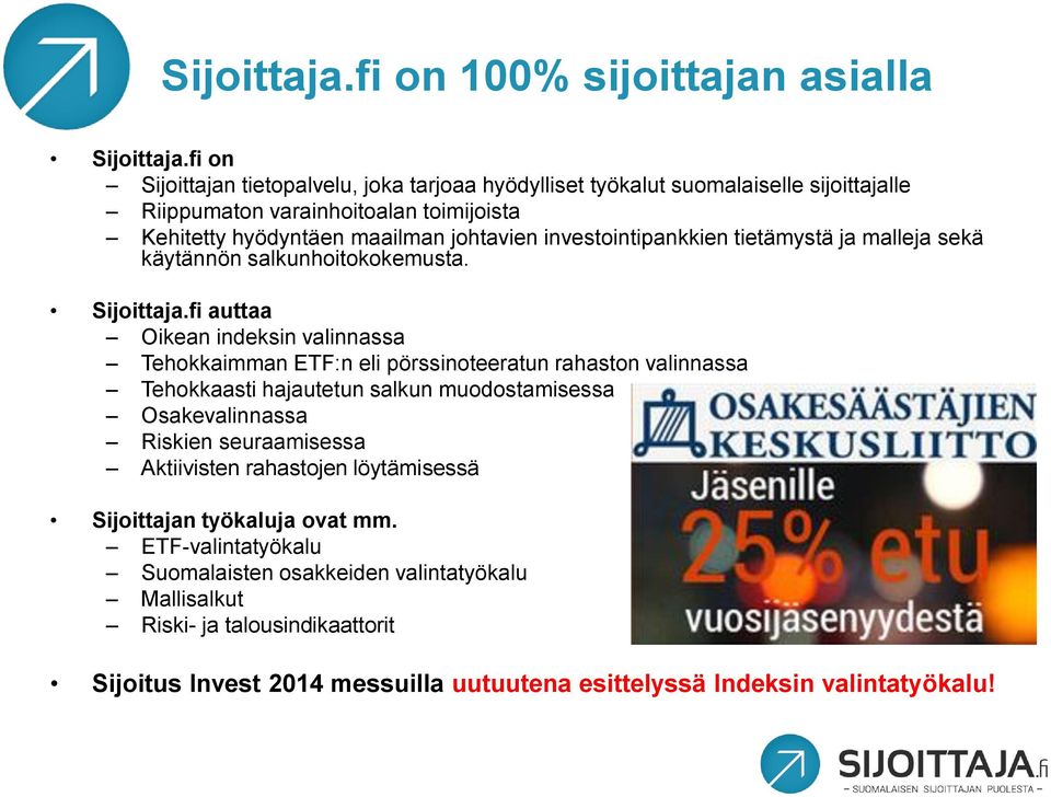 investointipankkien tietämystä ja malleja sekä käytännön salkunhoitokokemusta. Sijoittaja.