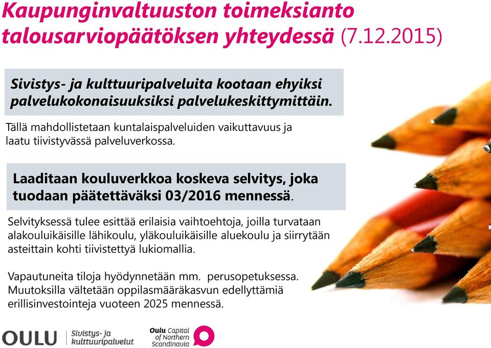 Laaditaan kouluverkkoa koskeva selvitys, joka tuodaan päätettäväksi 03/2016 mennessä.