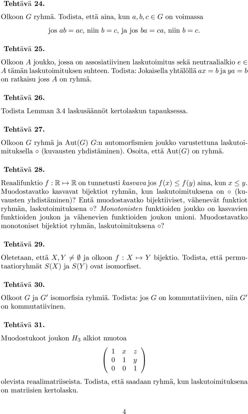 Todista Lemman 3.4 laskusäännöt kertolaskun tapauksessa. Tehtävä 27. Olkoon G ryhmä ja Aut(G) G:n automorfismien joukko varustettuna laskutoimituksella (kuvausten yhdistäminen).