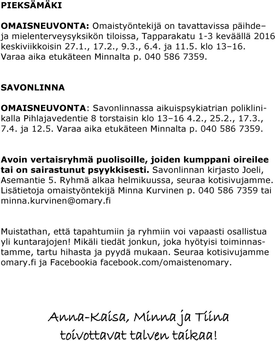 040 586 7359. Avoin vertaisryhmä puolisoille, joiden kumppani oireilee tai on sairastunut psyykkisesti. Savonlinnan kirjasto Joeli, Asemantie 5. Ryhmä alkaa helmikuussa, seuraa kotisivujamme.