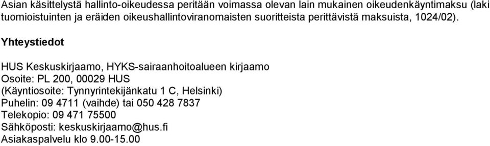 Yhteystiedot HUS Keskuskirjaamo, HYKS-sairaanhoitoalueen kirjaamo Osoite: PL 200, 00029 HUS (Käyntiosoite: