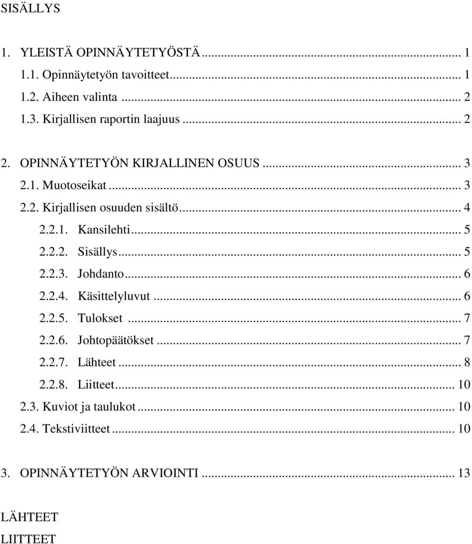 .. 4 2.2.1. Kansilehti... 5 2.2.2. Sisällys... 5 2.2.3. Johdanto... 6 2.2.4. Käsittelyluvut... 6 2.2.5. Tulokset... 7 2.2.6. Johtopäätökset.