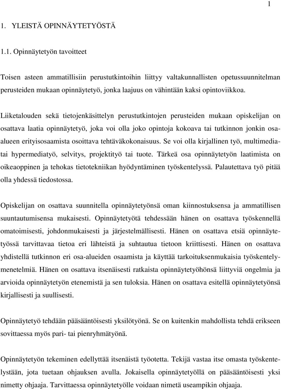 erityisosaamista osoittava tehtäväkokonaisuus. Se voi olla kirjallinen työ, multimediatai hypermediatyö, selvitys, projektityö tai tuote.