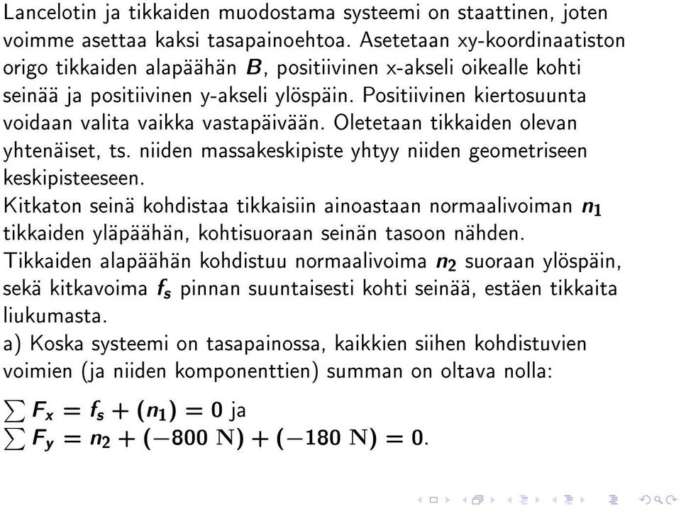 Oletetaan tikkaiden olevan yhtenäiset, ts. niiden massakeskipiste yhtyy niiden geometriseen keskipisteeseen.