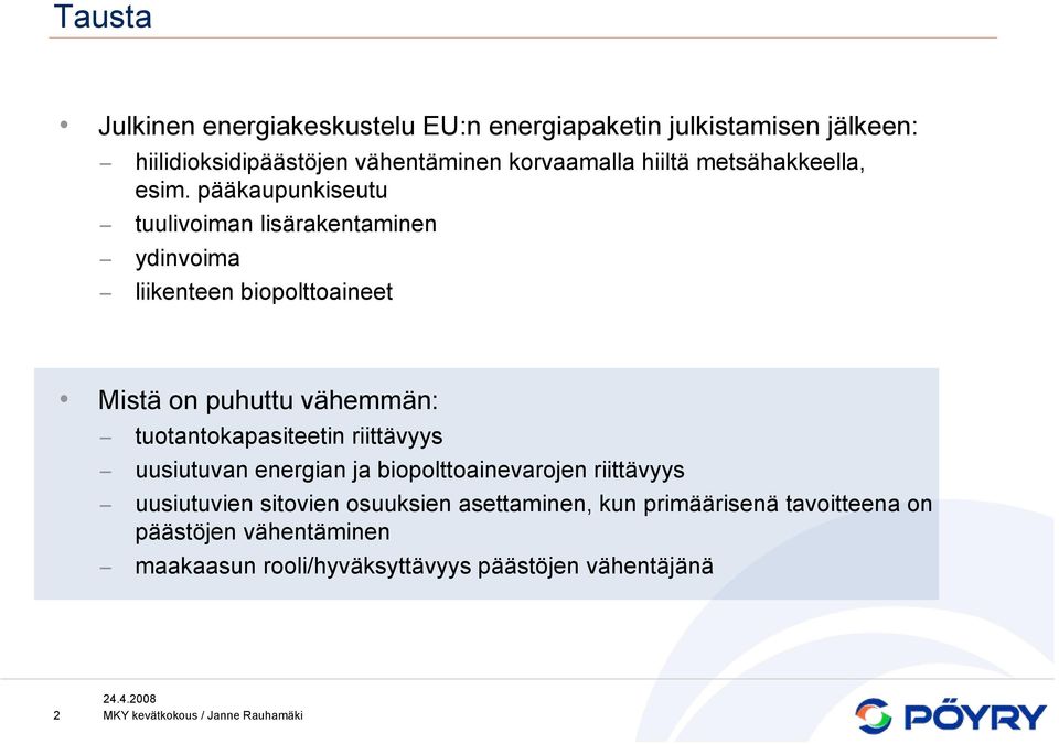 pääkaupunkiseutu tuulivoiman lisärakentaminen ydinvoima liikenteen biopolttoaineet Mistä on puhuttu vähemmän: