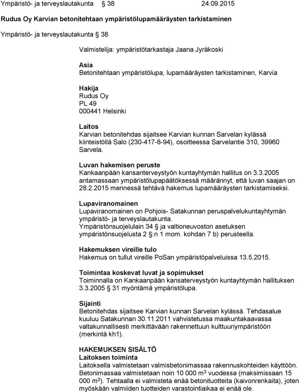 lupamääräysten tarkistaminen, Karvia Hakija Rudus Oy PL 49 000441 Helsinki Laitos Karvian betonitehdas sijaitsee Karvian kunnan Sarvelan kylässä kiinteistöllä Salo (230-417-8-94), osoitteessa