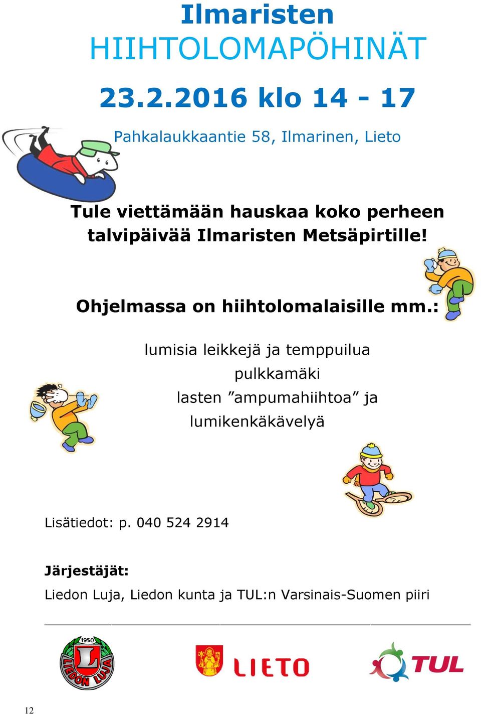 talvipäivää Ilmaristen Metsäpirtille! Ohjelmassa on hiihtolomalaisille mm.