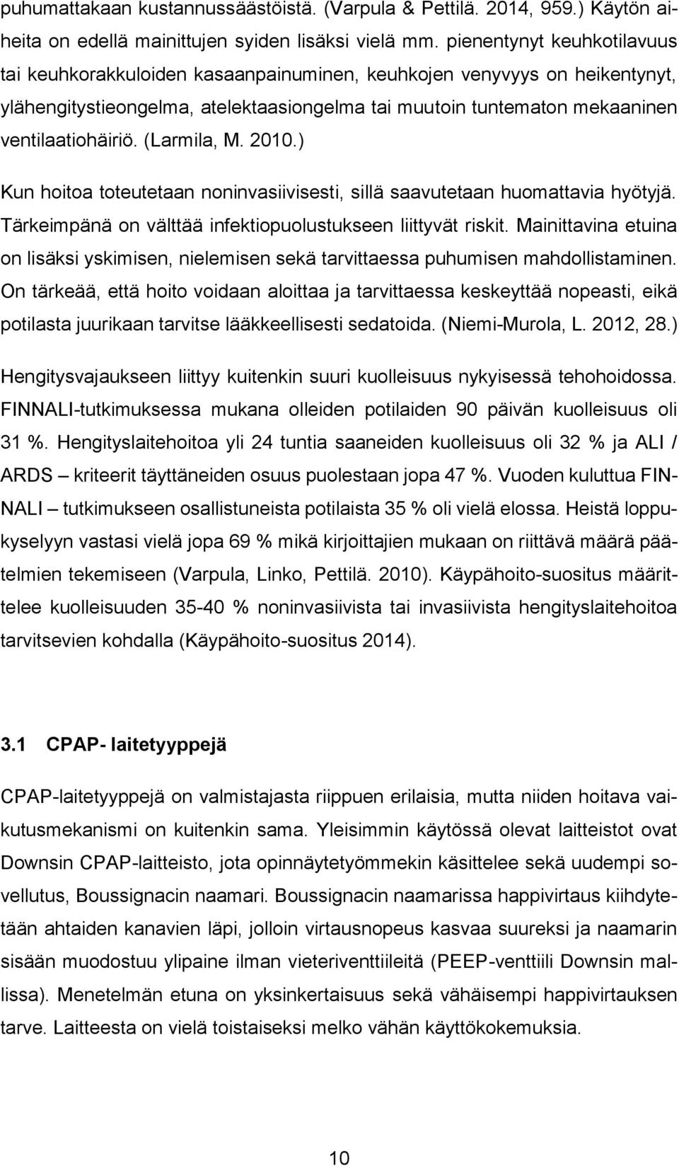 (Larmila, M. 2010.) Kun hoitoa toteutetaan noninvasiivisesti, sillä saavutetaan huomattavia hyötyjä. Tärkeimpänä on välttää infektiopuolustukseen liittyvät riskit.