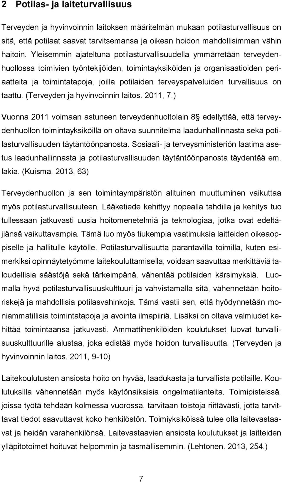 terveyspalveluiden turvallisuus on taattu. (Terveyden ja hyvinvoinnin laitos. 2011, 7.