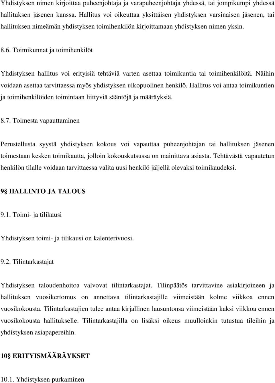 Toimikunnat ja toimihenkilöt Yhdistyksen hallitus voi erityisiä tehtäviä varten asettaa toimikuntia tai toimihenkilöitä. Näihin voidaan asettaa tarvittaessa myös yhdistyksen ulkopuolinen henkilö.