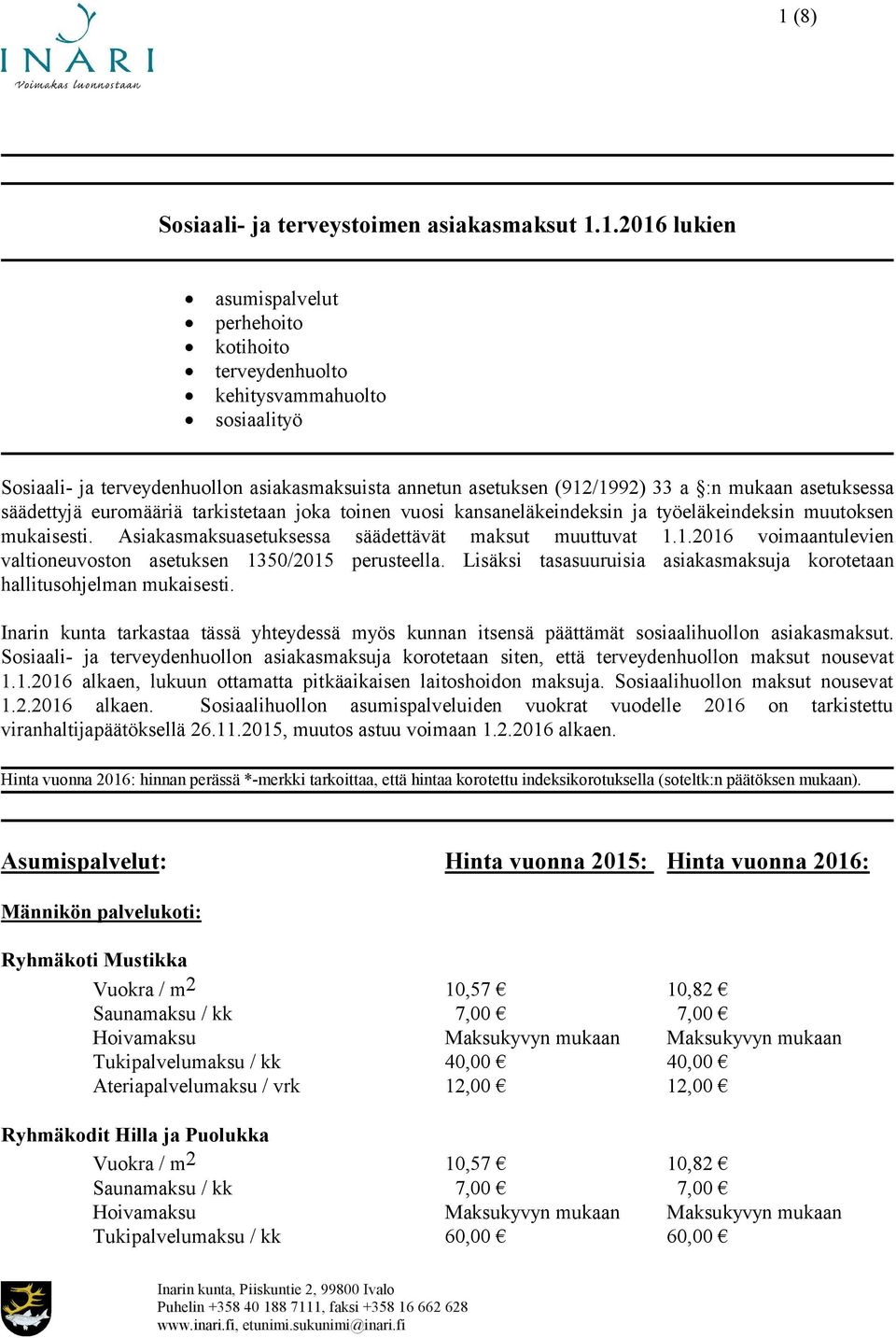 Asiakasmaksuasetuksessa säädettävät maksut muuttuvat 1.1.2016 voimaantulevien valtioneuvoston asetuksen 1350/2015 perusteella.