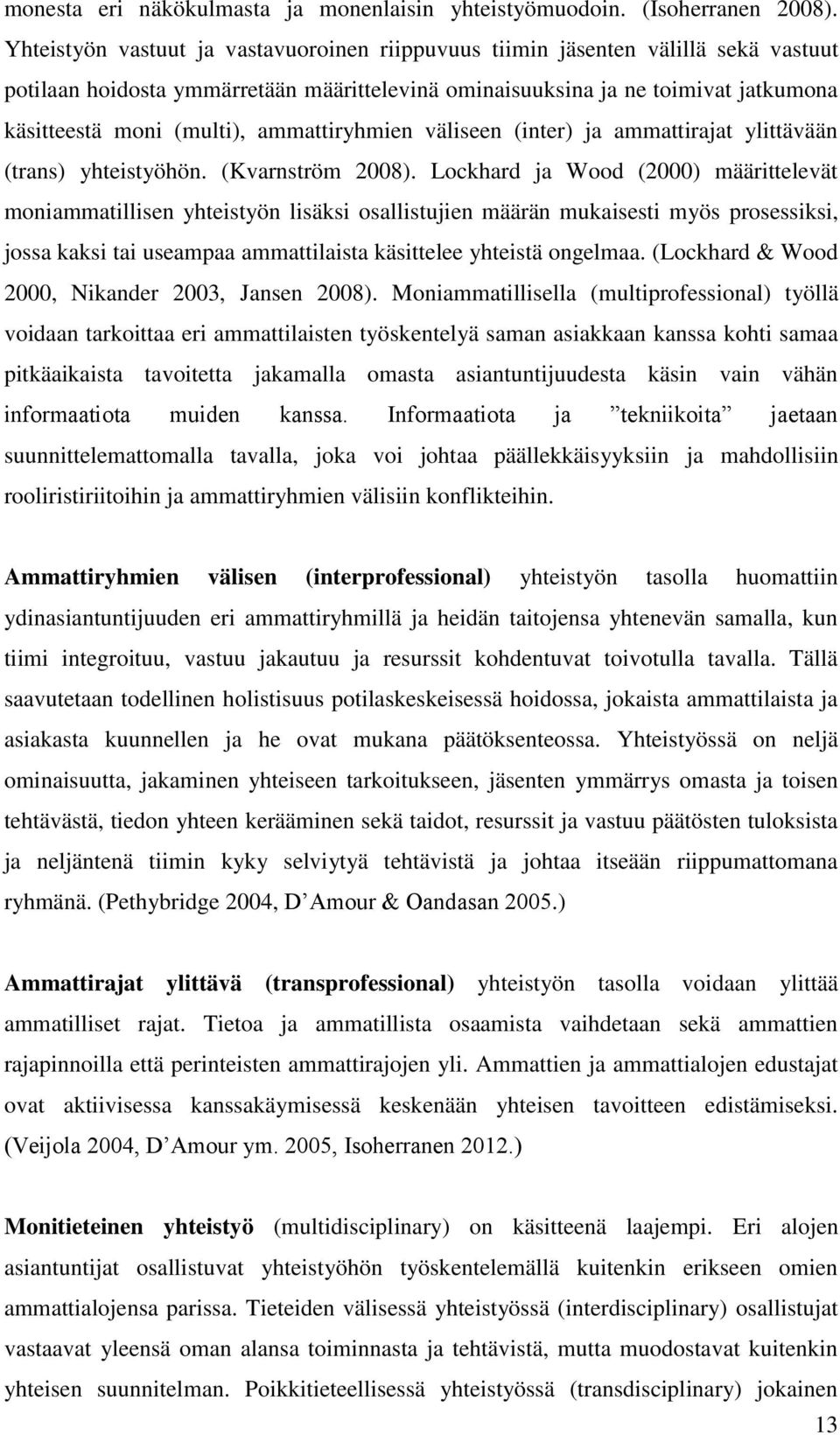 ammattiryhmien väliseen (inter) ja ammattirajat ylittävään (trans) yhteistyöhön. (Kvarnström 2008).