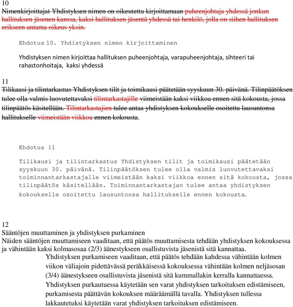 Yhdistyksen nimen kirjoittaminen Yhdistyksen nimen kirjoittaa hallituksen puheenjohtaja, varapuheenjohtaja, sihteeri tai rahastonhoitaja, kaksi yhdessä 11 Tilikausi ja tilintarkastus Yhdistyksen