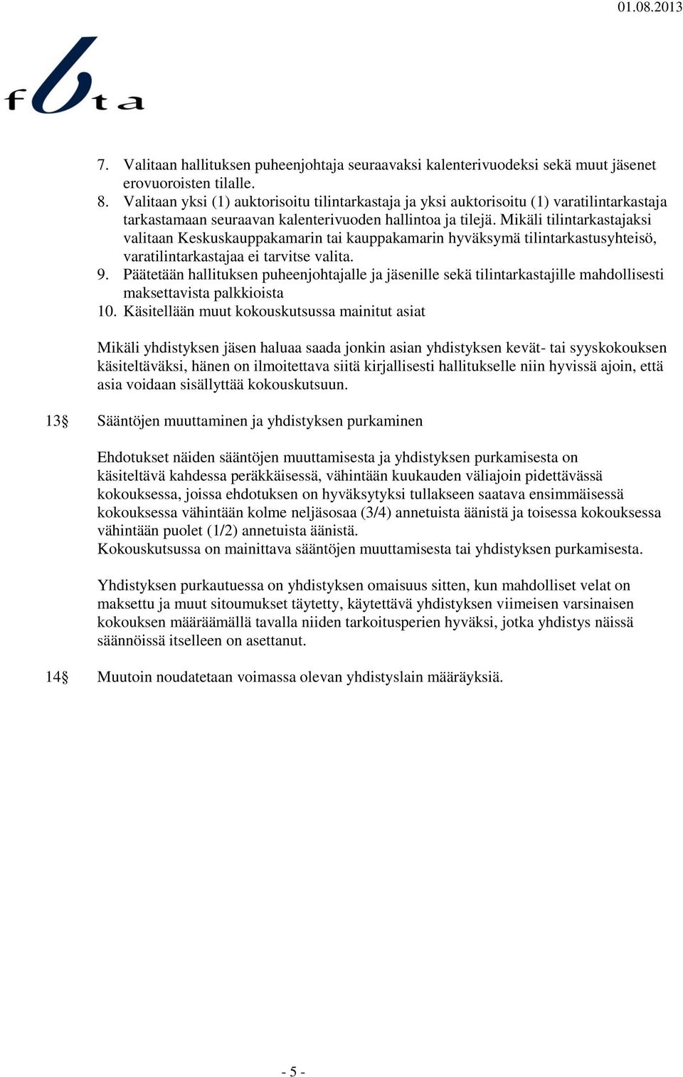 Mikäli tilintarkastajaksi valitaan Keskuskauppakamarin tai kauppakamarin hyväksymä tilintarkastusyhteisö, varatilintarkastajaa ei tarvitse valita. 9.