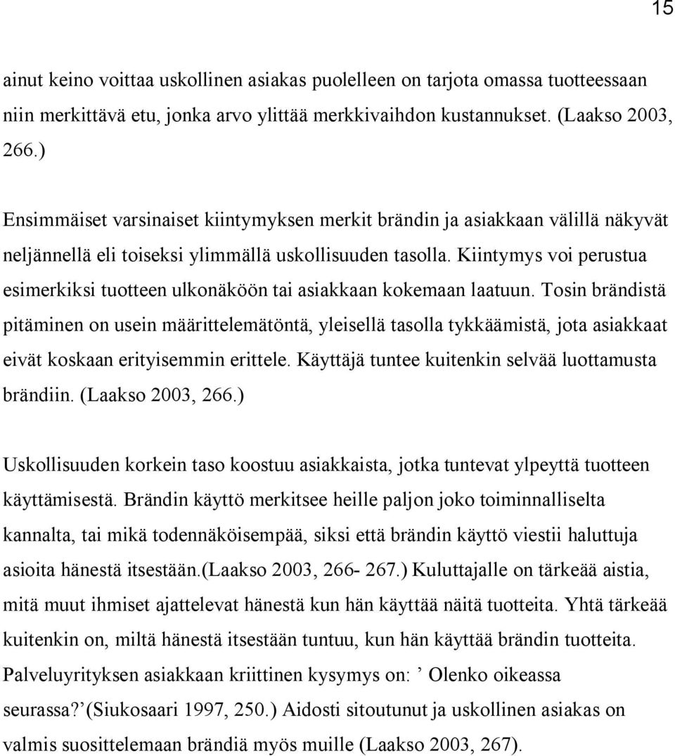 Kiintymys voi perustua esimerkiksi tuotteen ulkonäköön tai asiakkaan kokemaan laatuun.
