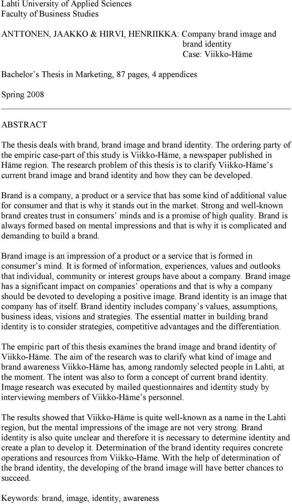 The ordering party of the empiric case-part of this study is Viikko-Häme, a newspaper published in Häme region.