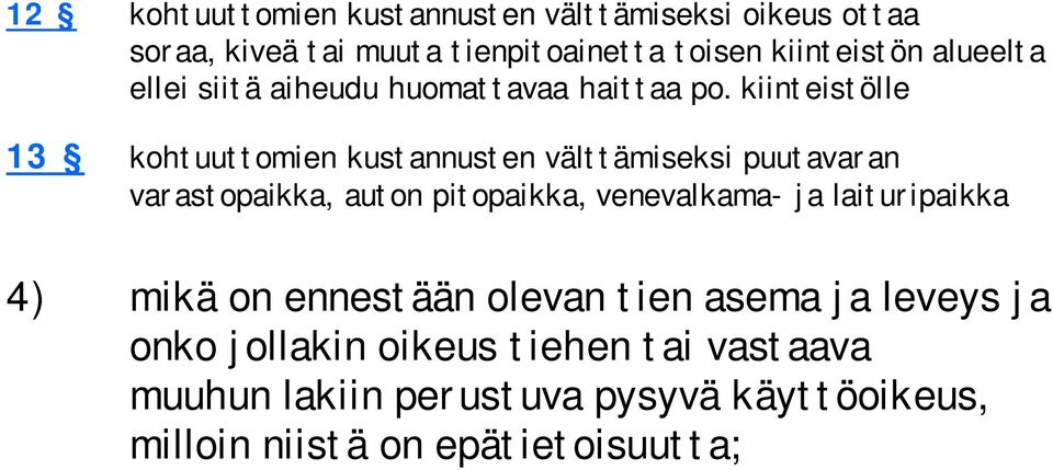 kiinteistölle 13 kohtuuttomien kustannusten välttämiseksi puutavaran varastopaikka, auton pitopaikka, venevalkama- ja