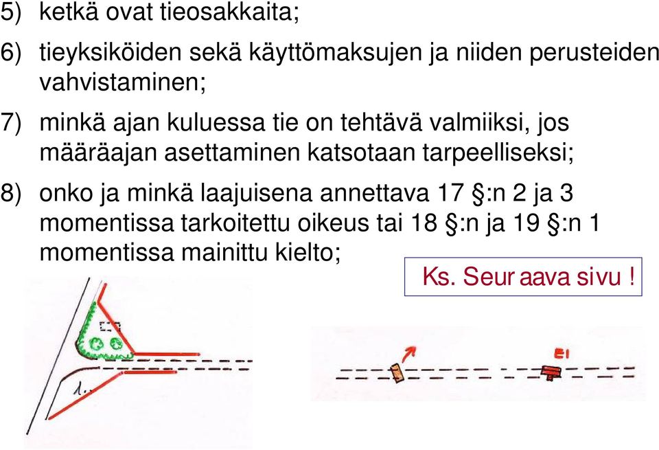 asettaminen katsotaan tarpeelliseksi; 8) onko ja minkä laajuisena annettava 17 :n 2 ja