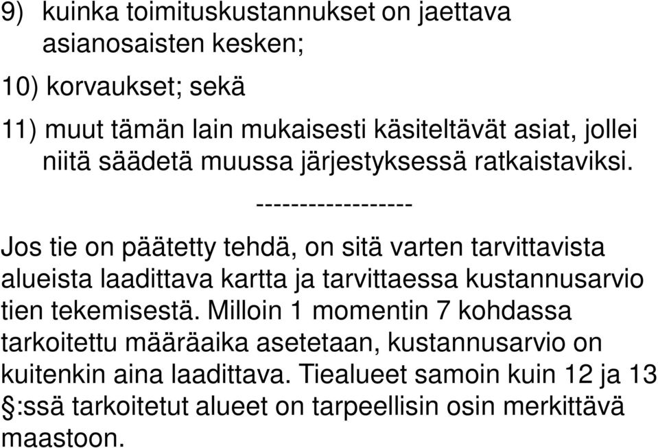 ------------------ Jos tie on päätetty tehdä, on sitä varten tarvittavista alueista laadittava kartta ja tarvittaessa kustannusarvio tien