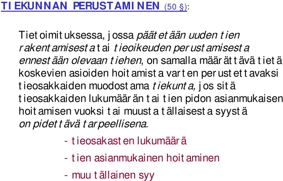 perustettavaksi tieosakkaiden muodostama tiekunta, jos sitä tieosakkaiden lukumäärän tai tien pidon asianmukaisen